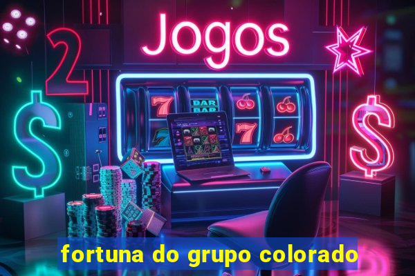 fortuna do grupo colorado